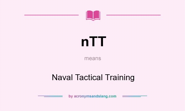 What does nTT mean? It stands for Naval Tactical Training