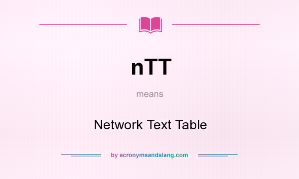 What does nTT mean? It stands for Network Text Table