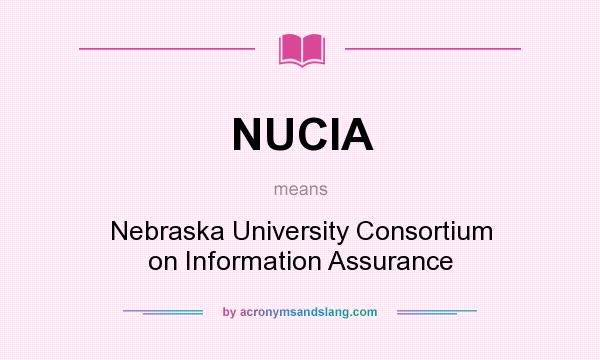 What does NUCIA mean? It stands for Nebraska University Consortium on Information Assurance