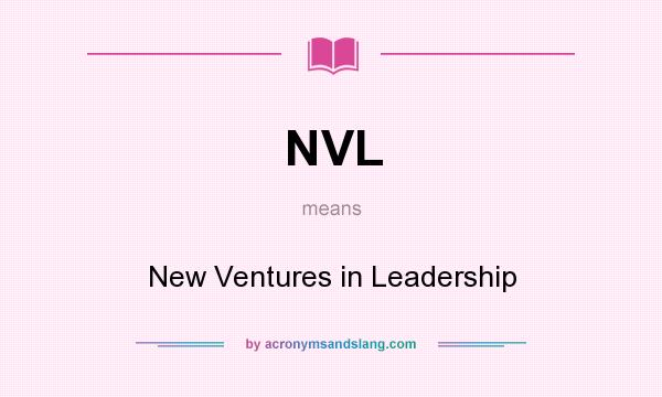 What does NVL mean? It stands for New Ventures in Leadership