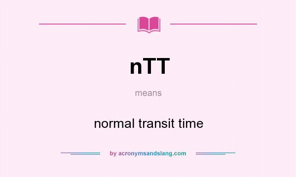 What does nTT mean? It stands for normal transit time