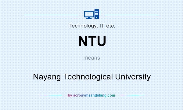 What does NTU mean? It stands for Nayang Technological University