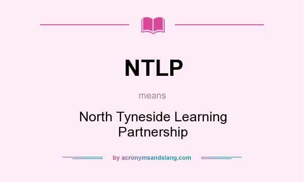 What does NTLP mean? It stands for North Tyneside Learning Partnership