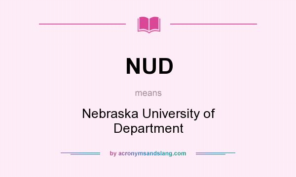 What does NUD mean? It stands for Nebraska University of Department