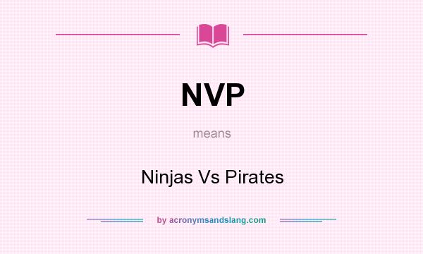 What does NVP mean? It stands for Ninjas Vs Pirates