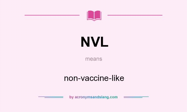 What does NVL mean? It stands for non-vaccine-like