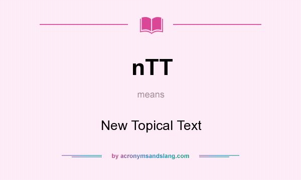 What does nTT mean? It stands for New Topical Text