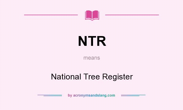What does NTR mean? It stands for National Tree Register