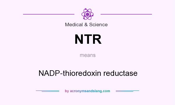 What does NTR mean? It stands for NADP-thioredoxin reductase