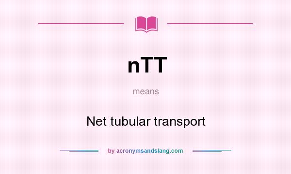 What does nTT mean? It stands for Net tubular transport