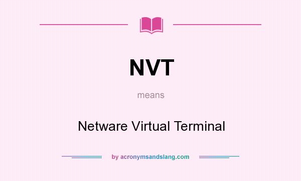 What does NVT mean? It stands for Netware Virtual Terminal
