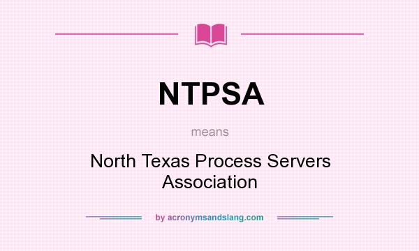 What does NTPSA mean? It stands for North Texas Process Servers Association