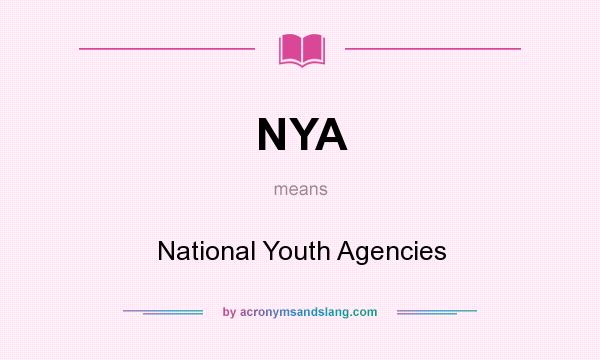 What does NYA mean? It stands for National Youth Agencies