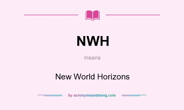 What does NWH mean? It stands for New World Horizons