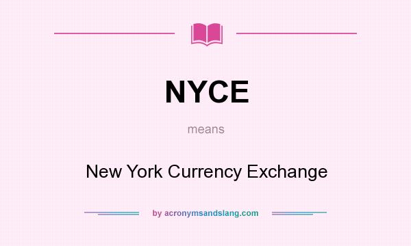 What does NYCE mean? It stands for New York Currency Exchange