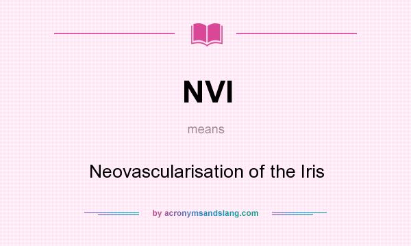 What does NVI mean? It stands for Neovascularisation of the Iris