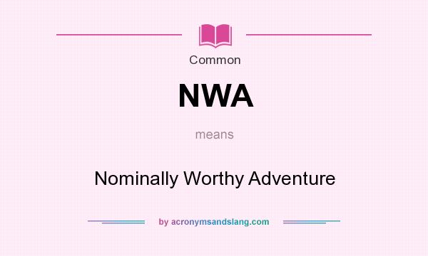 What does NWA mean? It stands for Nominally Worthy Adventure