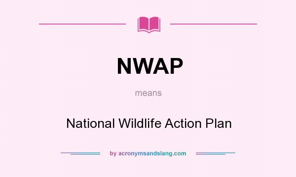 What does NWAP mean? It stands for National Wildlife Action Plan
