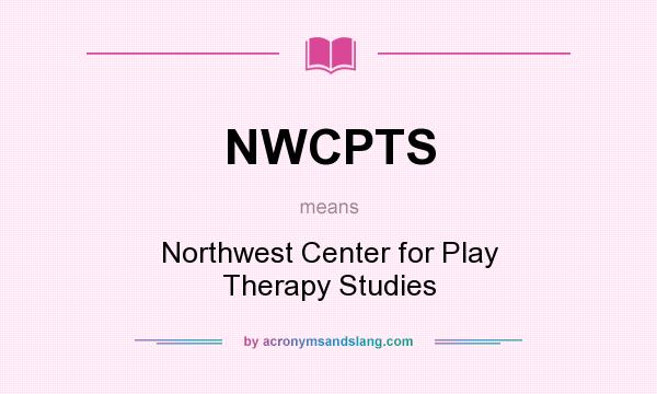 What does NWCPTS mean? It stands for Northwest Center for Play Therapy Studies