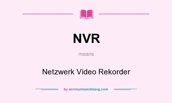 What does NVR mean? It stands for Netzwerk Video Rekorder