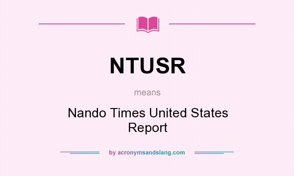What does NTUSR mean? It stands for Nando Times United States Report