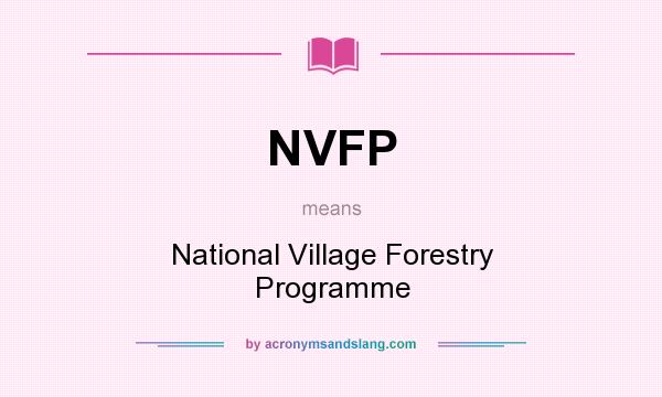 What does NVFP mean? It stands for National Village Forestry Programme