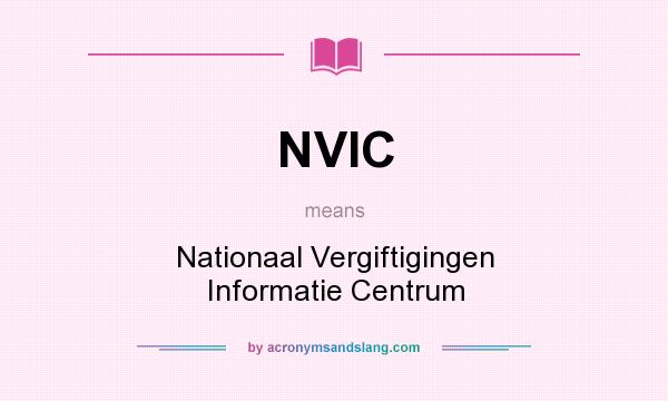 What does NVIC mean? It stands for Nationaal Vergiftigingen Informatie Centrum