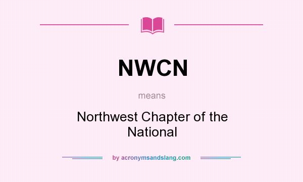 What does NWCN mean? It stands for Northwest Chapter of the National