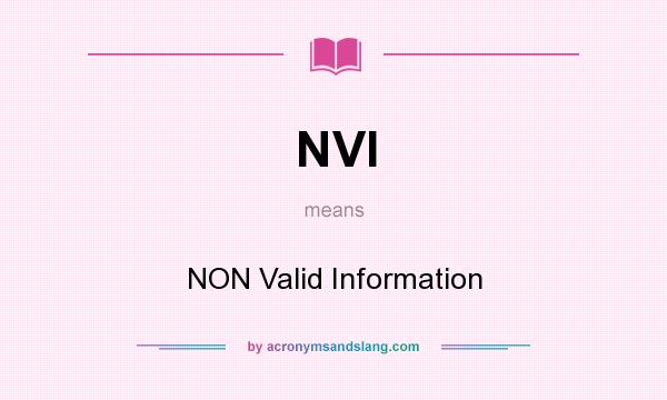 What does NVI mean? It stands for NON Valid Information