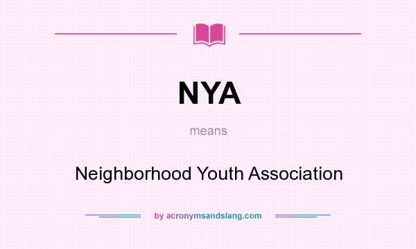 What does NYA mean? It stands for Neighborhood Youth Association