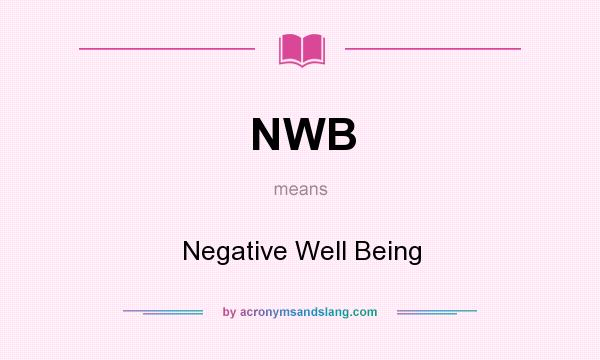 What does NWB mean? It stands for Negative Well Being
