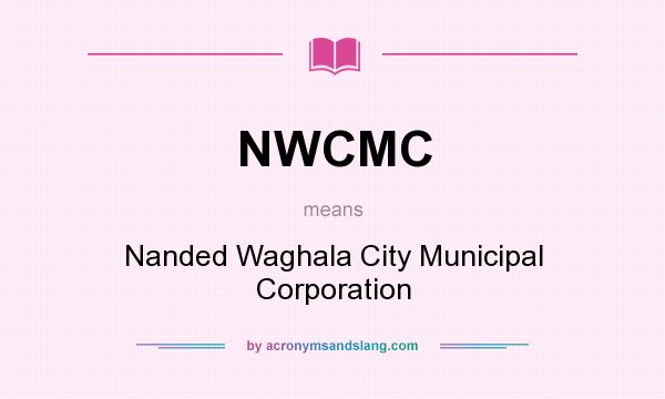 What does NWCMC mean? It stands for Nanded Waghala City Municipal Corporation
