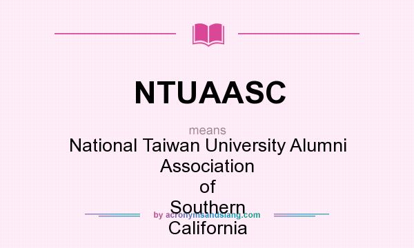 What does NTUAASC mean? It stands for National Taiwan University Alumni Association of Southern California