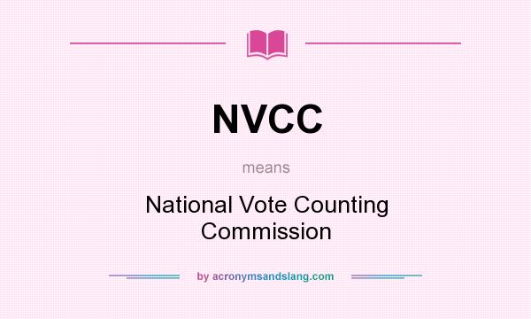 What does NVCC mean? It stands for National Vote Counting Commission