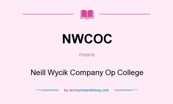 What does NWCOC mean? It stands for Neill Wycik Company Op College