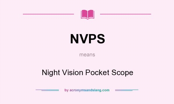 What does NVPS mean? It stands for Night Vision Pocket Scope
