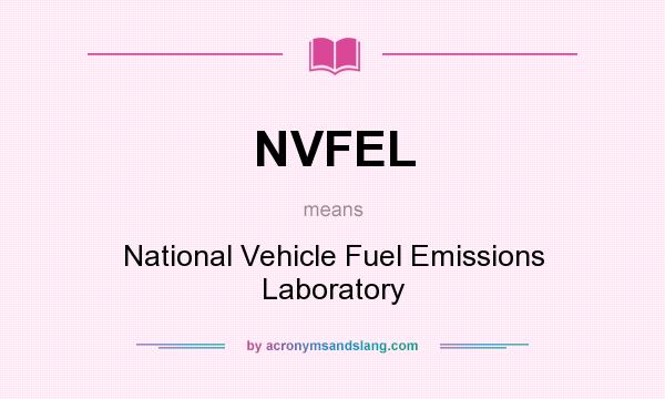 What does NVFEL mean? It stands for National Vehicle Fuel Emissions Laboratory