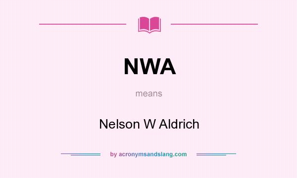 What does NWA mean? It stands for Nelson W Aldrich