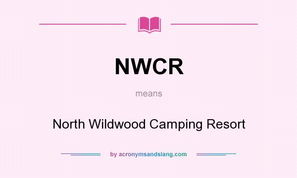 What does NWCR mean? It stands for North Wildwood Camping Resort