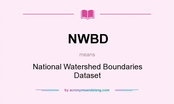 What does NWBD mean? It stands for National Watershed Boundaries Dataset