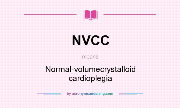 What does NVCC mean? It stands for Normal-volumecrystalloid cardioplegia