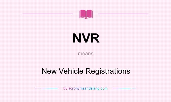 What does NVR mean? It stands for New Vehicle Registrations