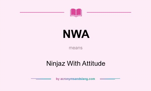 What does NWA mean? It stands for Ninjaz With Attitude