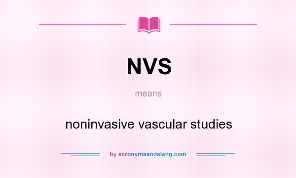 What does NVS mean? It stands for noninvasive vascular studies
