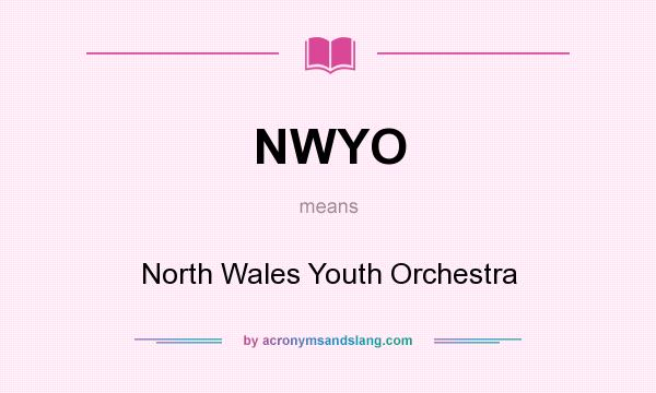 What does NWYO mean? It stands for North Wales Youth Orchestra