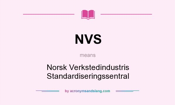 What does NVS mean? It stands for Norsk Verkstedindustris Standardiseringssentral