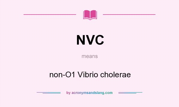 What does NVC mean? It stands for non-O1 Vibrio cholerae