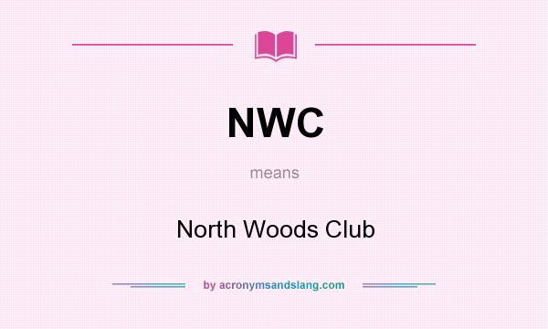 What does NWC mean? It stands for North Woods Club