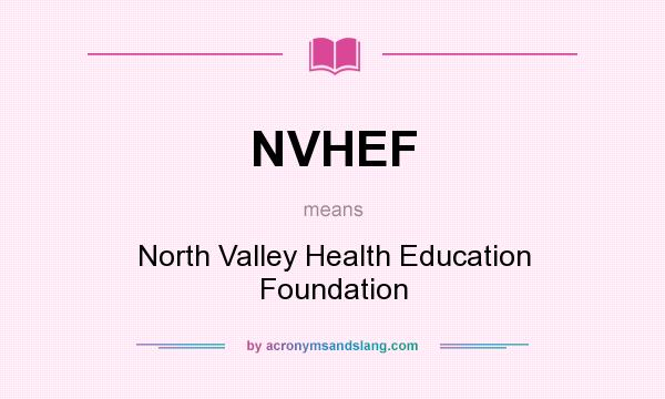 What does NVHEF mean? It stands for North Valley Health Education Foundation