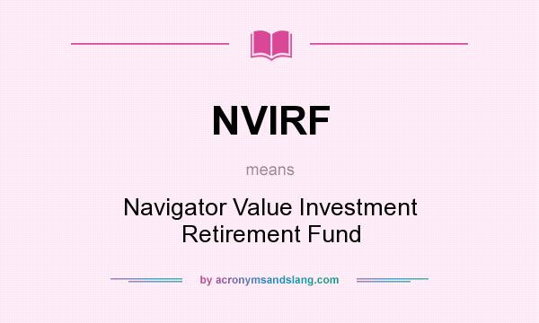 What does NVIRF mean? It stands for Navigator Value Investment Retirement Fund